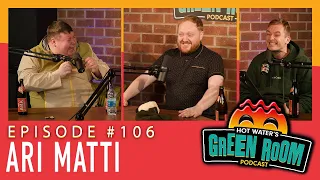 #106 With Guest Ari Matti - Hot Water’s Green Room w/Tony & Jamie