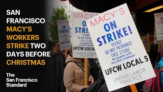 San Francisco Macy’s Workers Strike Outside Store Two Days Before Christmas