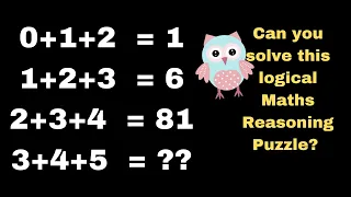 0+1+2=1 1+2+3=6 2+3+4=81 3+4+5=?? Can you solve this Logical Maths Reasoning Puzzle?