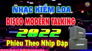 LK Disco Modern Talking Phiêu Theo Nhịp Đập - Nhạc Kiểm Loa Không Lời Chọn Lọc - New Disco 80 90S