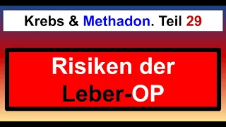 Risiken der Lebermetastasen-OP. Meine Methadon Krebstherapie 29