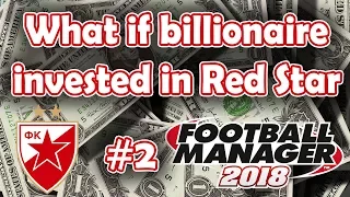 FM18 Experiment (EP 2) - What if a Billionaire invested in Red Star Belgrade - Football Manager 2018