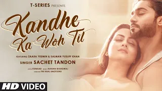 Kandhe Ka Woh Til Official Video | Sachet Tandon, Manan Bhardwaj, Kumaar| Zaara Yesmin, Salman