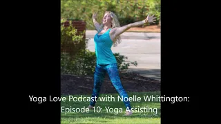 Yoga Love Podcast Ep 10 Assisting