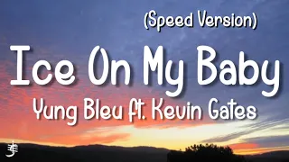 Yung Bleu - Ice On My Baby (Sped Up) (Lyrics) (feat. Kevin Gates)