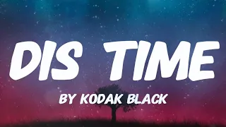 Dis Time - Kodak Black (Lyrics)