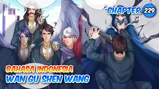 Wan Gu Shen Wang Chapter 229 Bahasa Indonesia