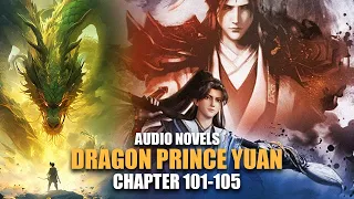 DRAGON PRINCE YUAN | Silver Shadow’s Power | Ch.101-105