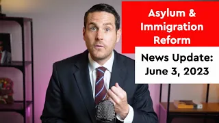 Asylum & Immigration Reform News Update: June 3, 2023