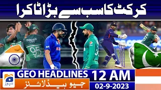 Geo Headlines 12 AM | India VS Pakistan - Asia Cup 2023 | 2nd Sep 2023