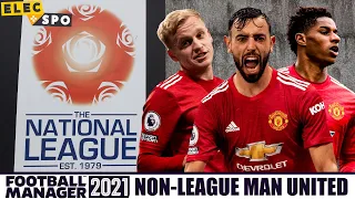 What If Manchester United Were A Non League Club? Football Manager 2021 Experiment