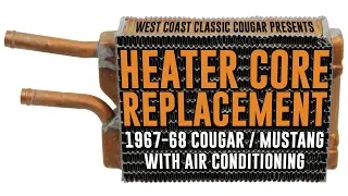 Heater Core Replacement - 1967-68 Cougar / Mustang with A/C