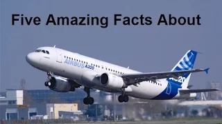 Five Amazing Facts About The Airbus A320!