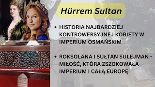Hürrem Sultan - niewolnica, która została królową