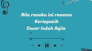 Bila rasaku ini rasamu - Kerispatih Cover by Indah Aqila| Video lirik
