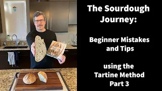 Tartine Bread Step-by-Step : Part 3 - Beginner Mistakes and Tips