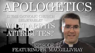 Is the Catholic Church Believable? What are its Attributes? - Apologetics Series - Episode 27