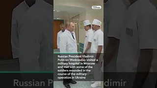 Putin Visits Russian Soldiers in Moscow Military Hospital