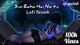 Sunn Raha Hai Na Tu [Slowed + Reverb] - Female Version | Shreya Ghoshal | Lofi Song l ig pulak❤🎧❤