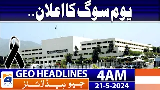 Geo News Headlines 4 AM - Helicopter Crash - Mourning Day in Pakistan | 21 May 2024