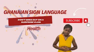 GHANAIAN SIGN LANGUAGE ~ HEALTH