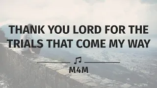 THANK YOU LORD FOR THE TRIALS THAT COME OUR WAY LYRICS