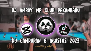 DJ AMROY 8 AGUSTUS 2023 MP CLUB PEKANBARU DJ CAMPURAN TIKTOK YANG KALIAN CARI CARI