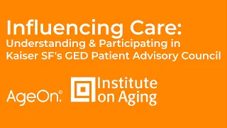 Influencing Care: Understanding & Participating in Kaiser SF's GED Patient Advisory Council