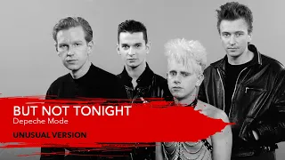 BUT NOT TONIGHT - Depeche Mode (unusual version)