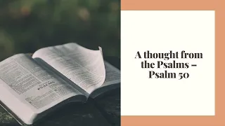 A thought from the Psalms - Psalm 50