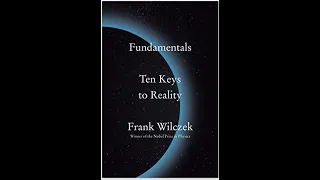 Frank Wilczek - Fundamentals:  Ten Keys To Reality