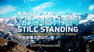 Tianshan: Still Standing - Memories of Fighting Terrorism in Xinjiang