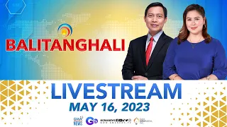 Balitanghali Livestream: May 16, 2023 - Replay