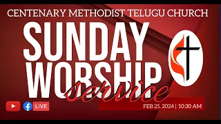 Sunday Worship Service / CENTENARY METHODIST TELUGU CHURCH // 25th Feb 10:30 A.M.