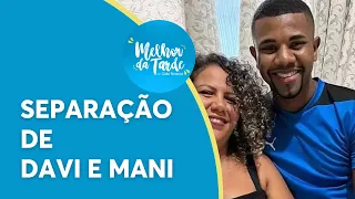 Separação de Davi e Mani agitam as redes sociais| Melhor da Tarde