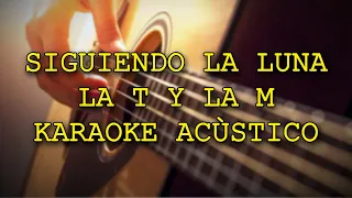 SIGUIENDO LA LUNA(KARAOKE ACÙSTICO/LETRA)LA T Y LA M