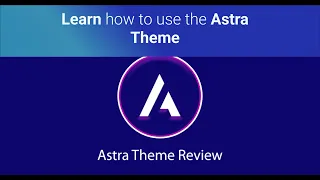 Astra Theme Tutorial 2022 - Learn how to use the Astra Theme to make a WordPress Website