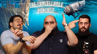 OceanGate Submarine Conspiracy! | The Cancellable Podcast Ep 30