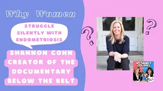 Women's Silent Struggle with Endometriosis: Below the Belt Documentary Creator Shannon Cohn,