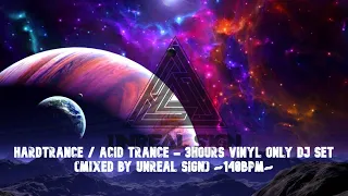 Hardtrance / Acid Trance - 3hours Vinyl Only DJ Set (mixed by Unreal Sign) ~140bpm~