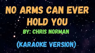 NO ARMS CAN EVER HOLD YOU - CHRIS NORMAN, KARAOKE VERSION