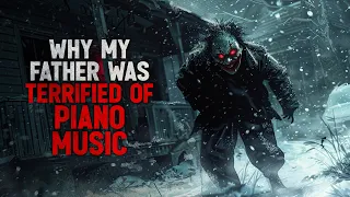 "Why My Father Was Terrified of Piano Music" Creepypasta