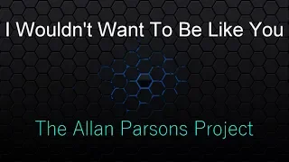 I Wouldn't Want To Be Like You - Alan Parsons ( lyrics )