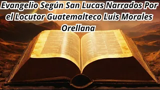 Evangelio Según San Lucas Narrados Por el Locutor Guatemalteco Luis Morales Orellana