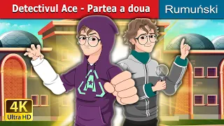 Detectivul Ace - Partea a doua | Detective Ace- Part-2  in Romanian | @RomanianFairyTales