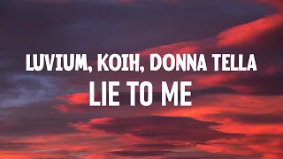 LUVIUM, KOIH, Donna Tella   Lie To Me Lyrics