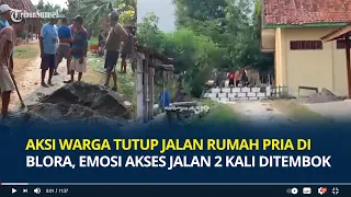 Viral, Aksi Warga Gotong Royong Tutup Jalan Rumah Pria di Blora, Emosi Akses Jalan 2 Kali Ditembok