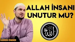 Allah, insanı unutur mu? / Kerem Önder