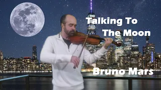 Talking To The Moon - Bruno Mars - Violin Cover