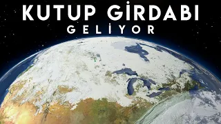 Kutup Girdabı Önümüzdeki 10 Yılda Dünya'ya Ne Gibi Felaketler Getirecek?